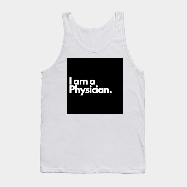 I am a Physician. Tank Top by raintree.ecoplay